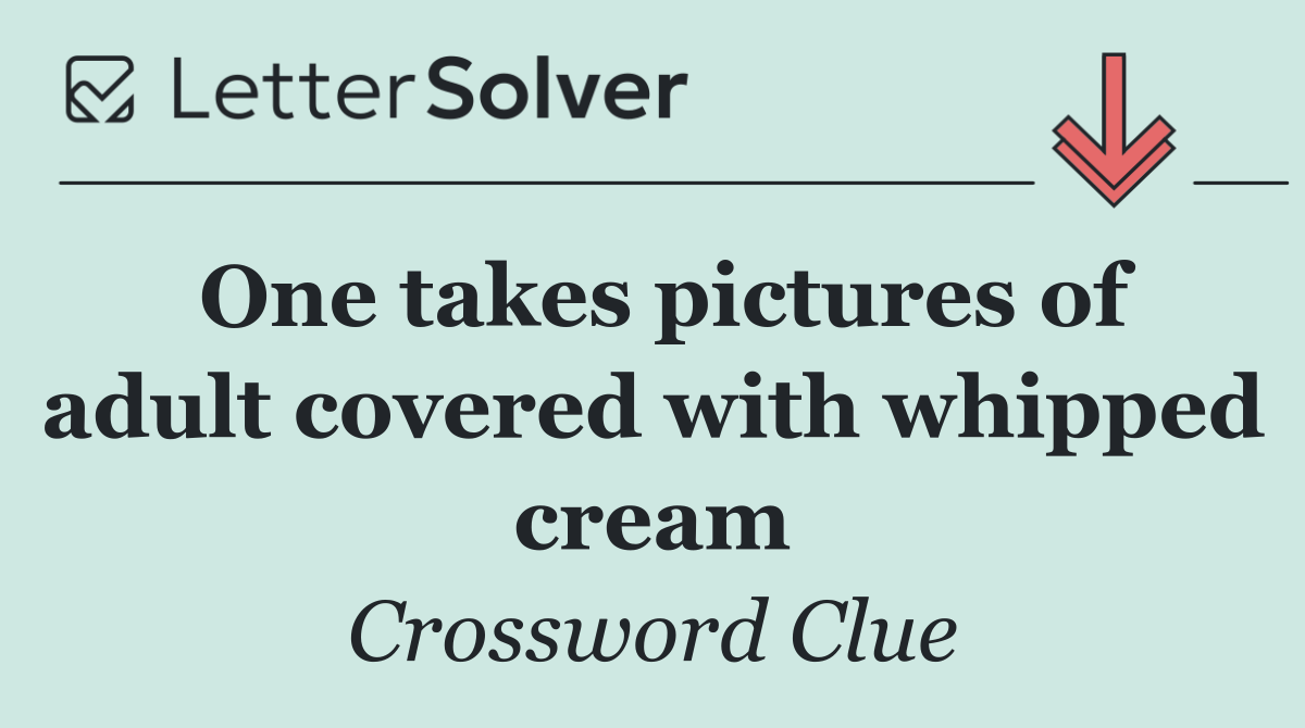 One takes pictures of adult covered with whipped cream