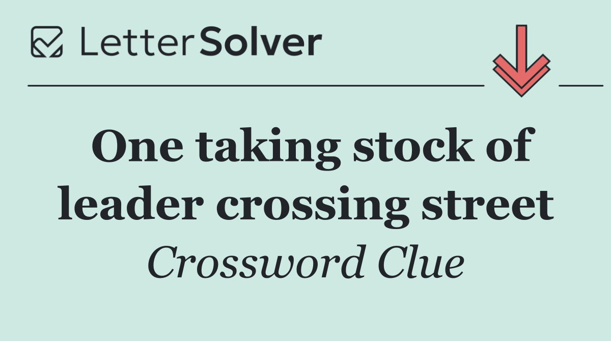 One taking stock of leader crossing street