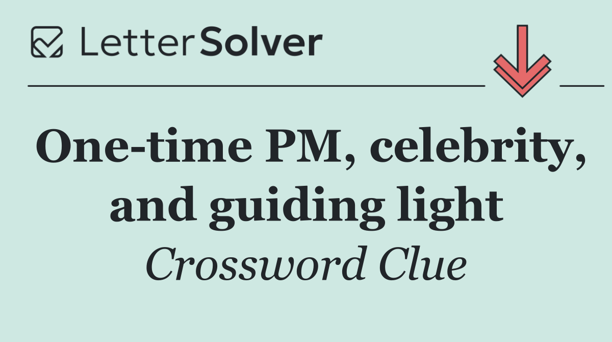 One time PM, celebrity, and guiding light