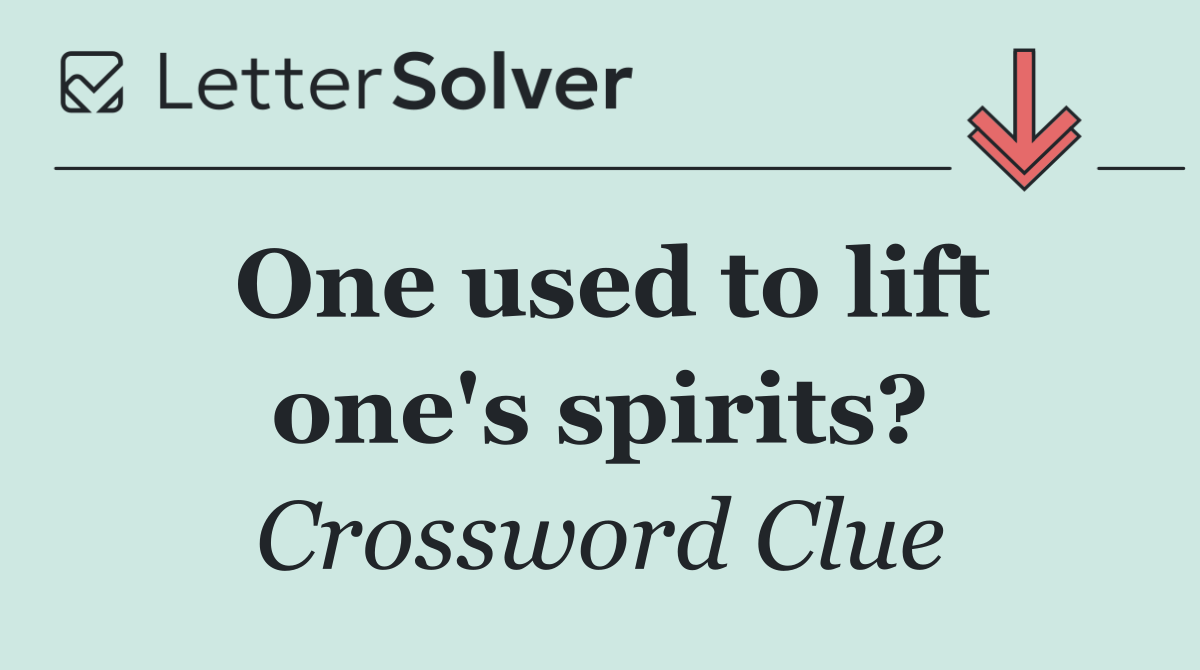 One used to lift one's spirits?