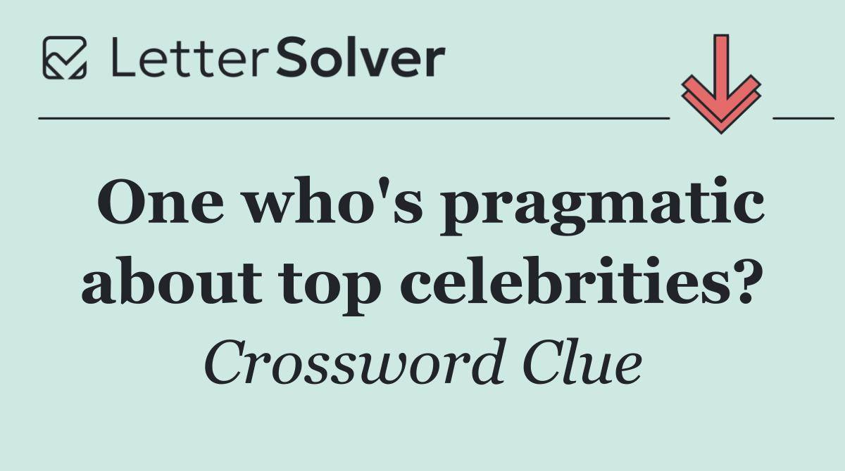 One who's pragmatic about top celebrities?
