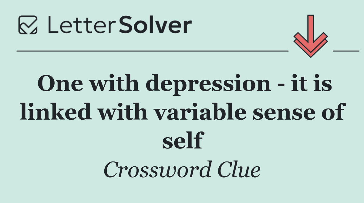 One with depression   it is linked with variable sense of self