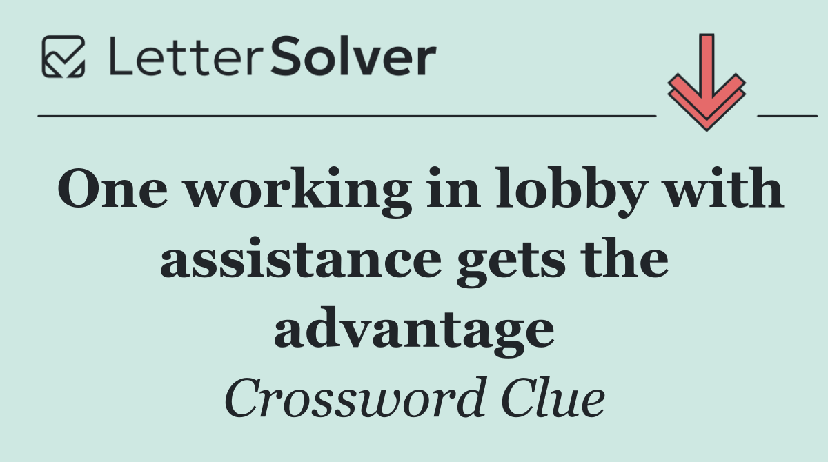 One working in lobby with assistance gets the advantage