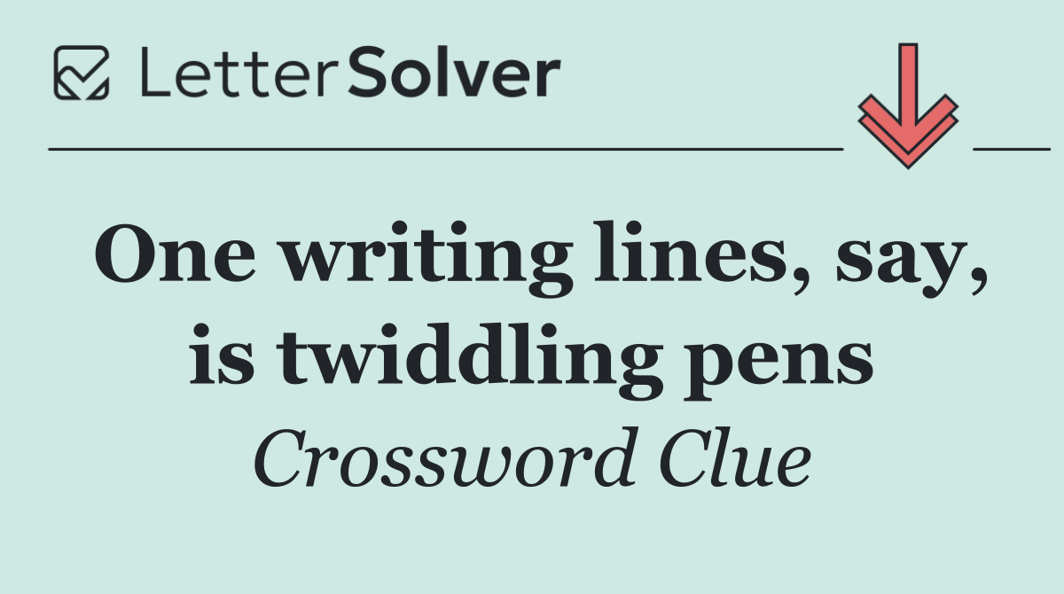 One writing lines, say, is twiddling pens