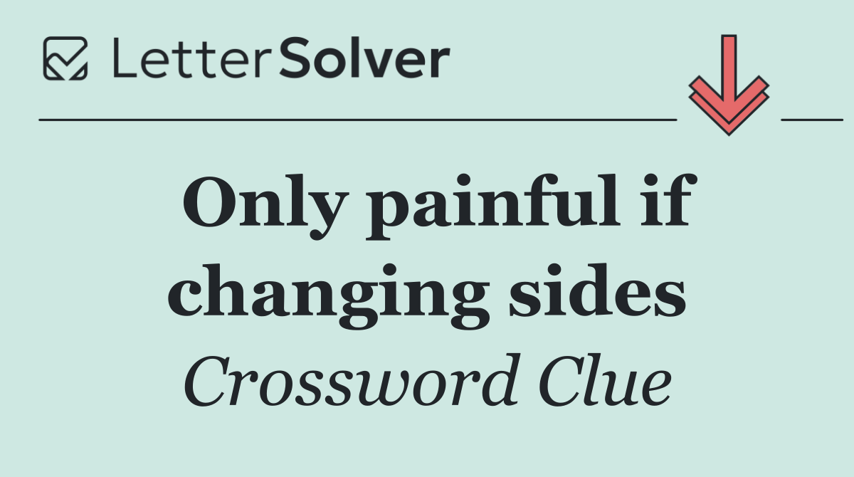Only painful if changing sides