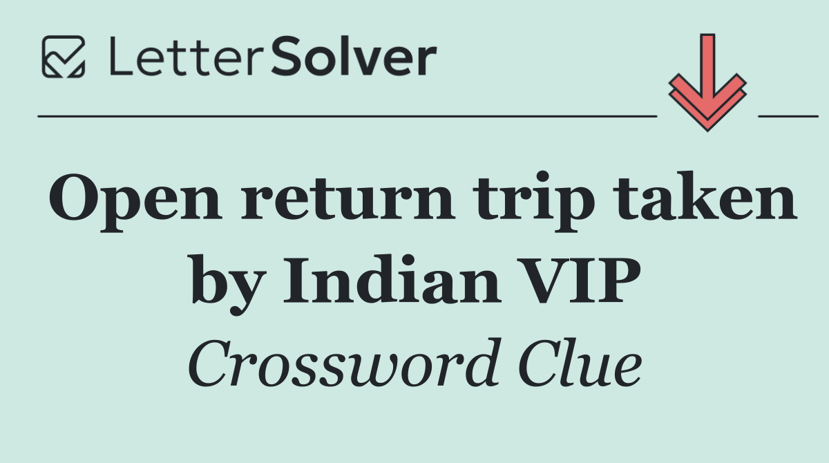 Open return trip taken by Indian VIP