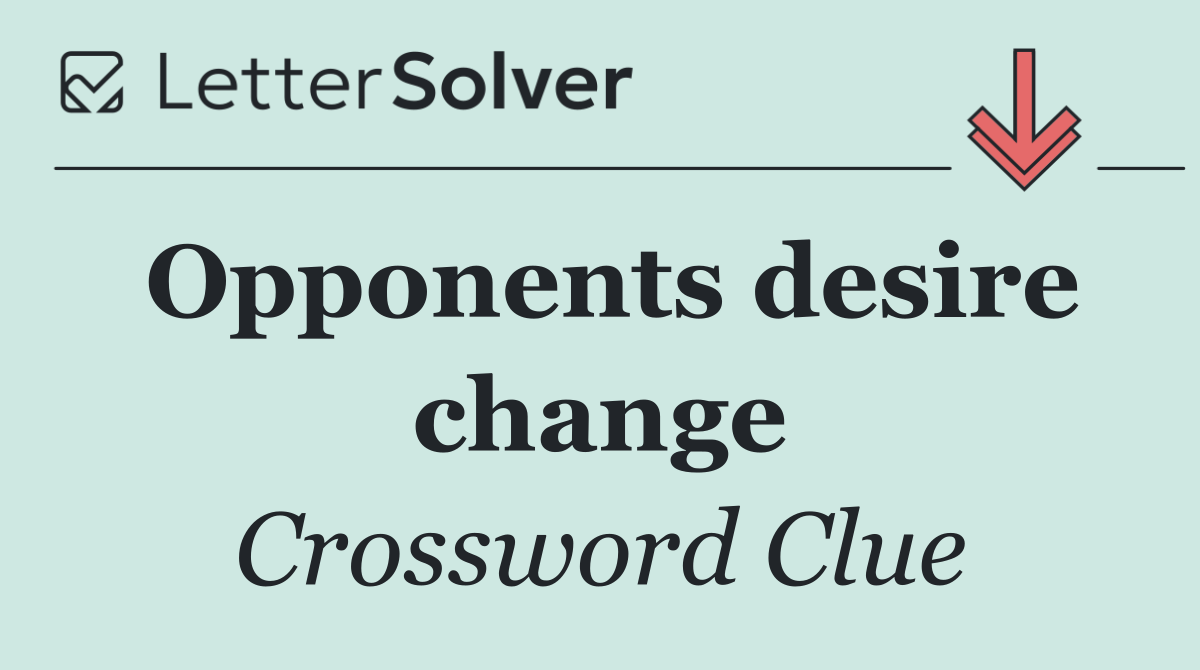 Opponents desire change
