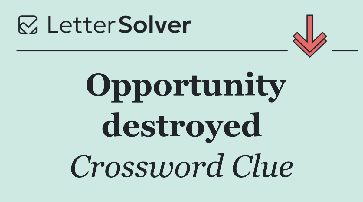 Opportunity destroyed