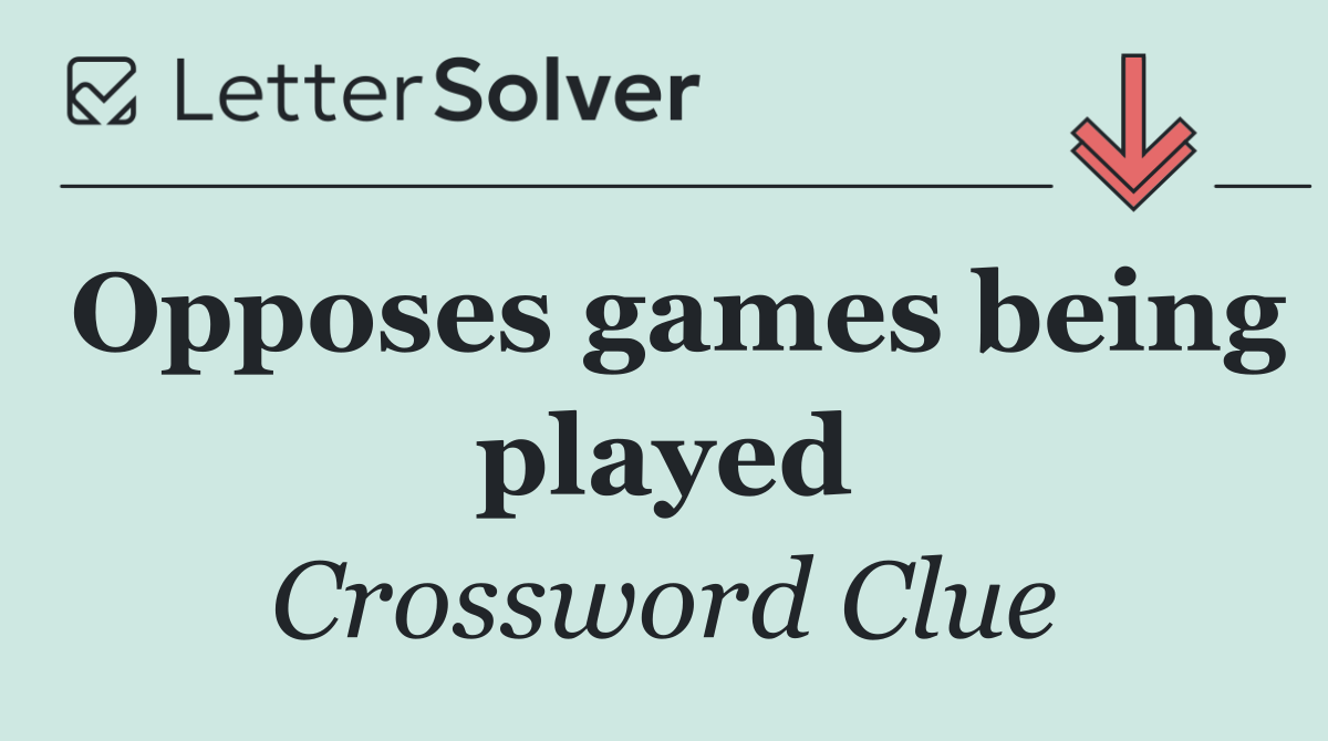 Opposes games being played
