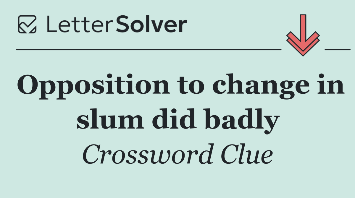 Opposition to change in slum did badly