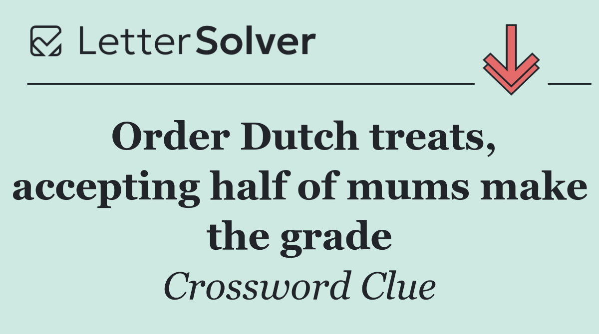 Order Dutch treats, accepting half of mums make the grade
