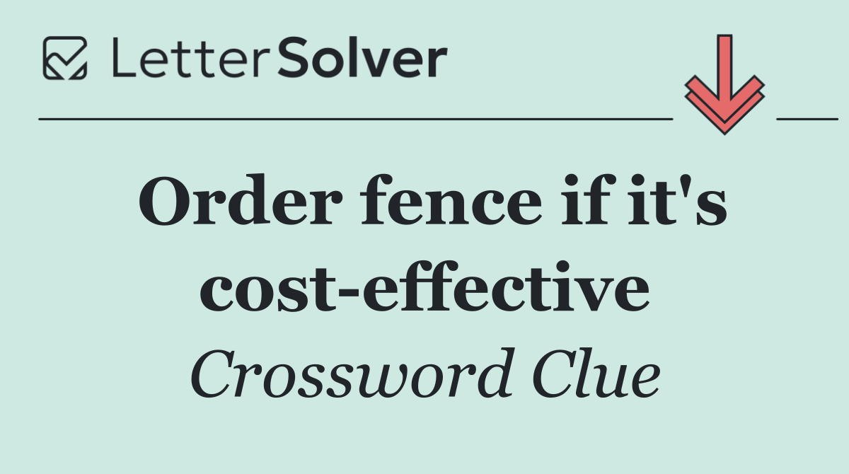 Order fence if it's cost effective