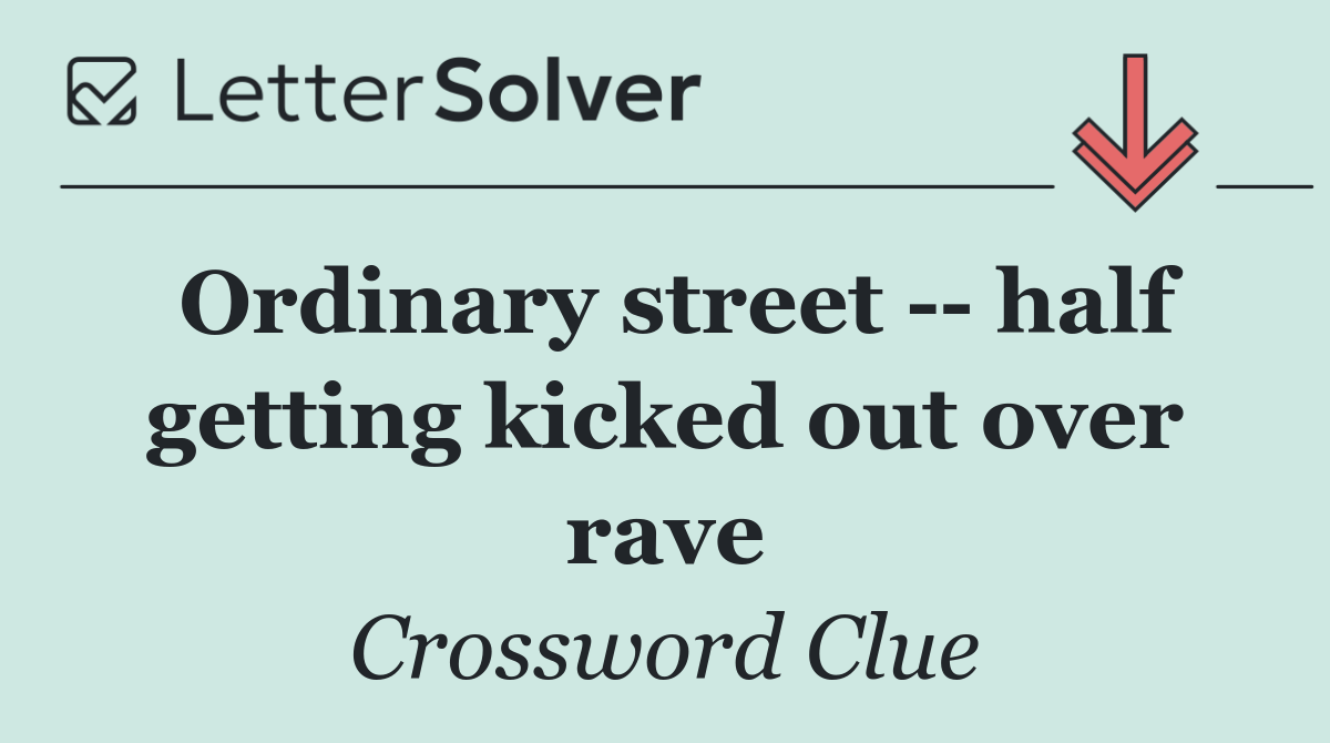 Ordinary street    half getting kicked out over rave