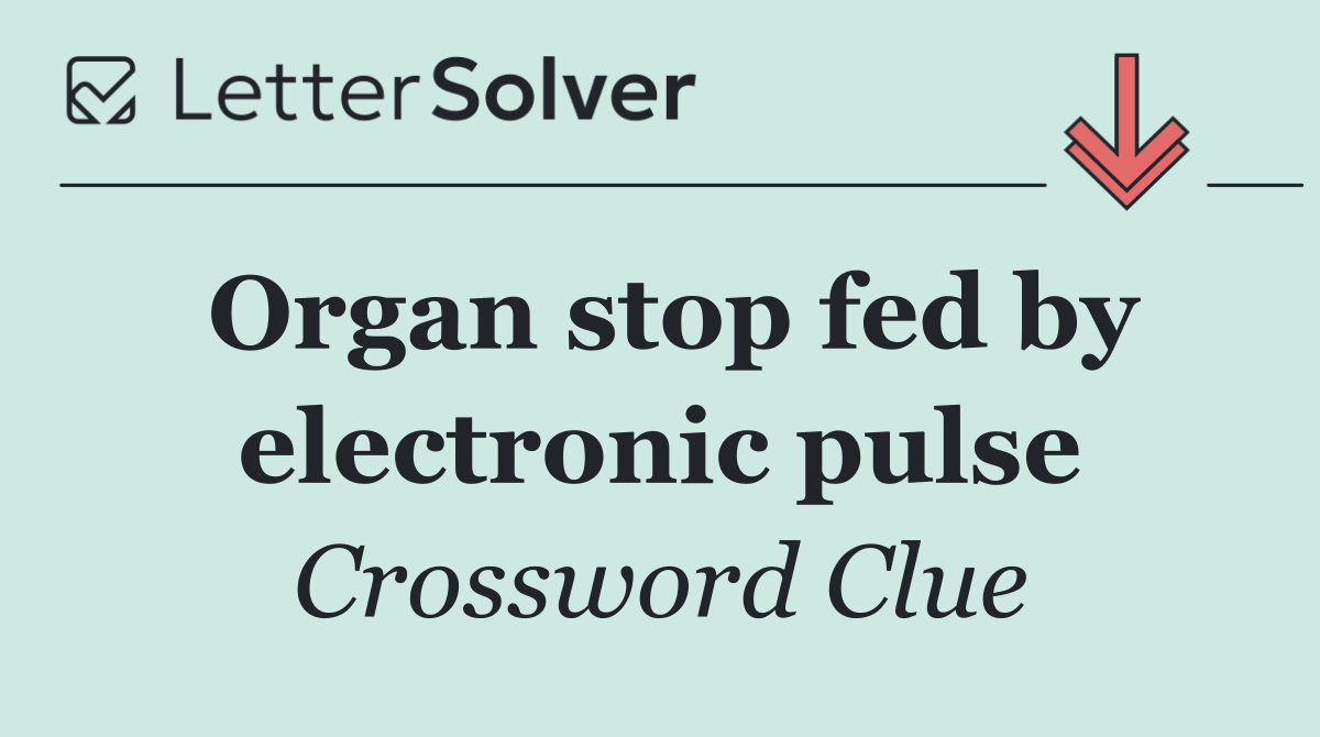 Organ stop fed by electronic pulse