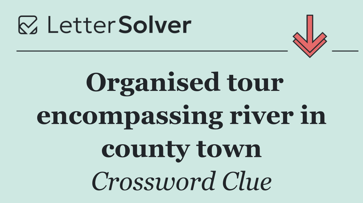 Organised tour encompassing river in county town