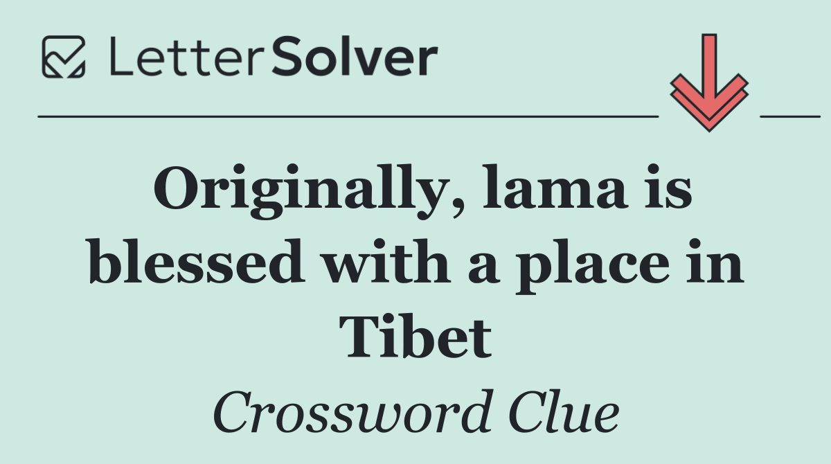 Originally, lama is blessed with a place in Tibet