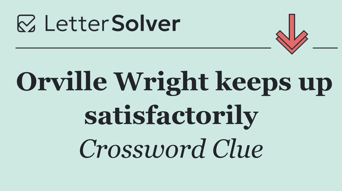 Orville Wright keeps up satisfactorily