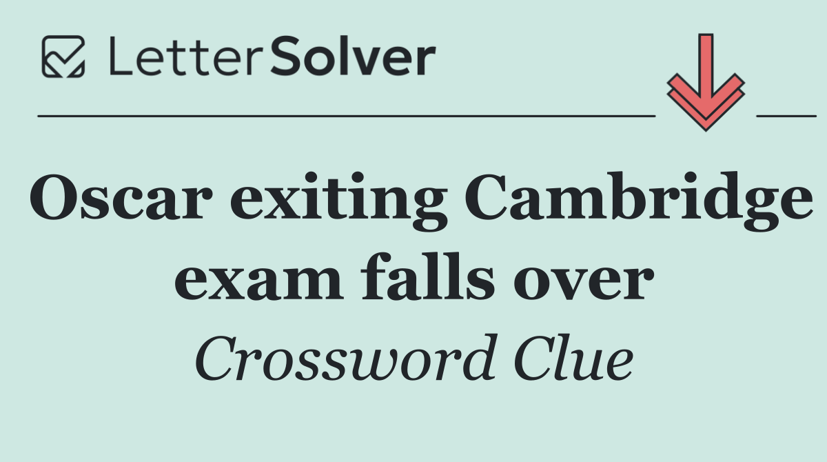 Oscar exiting Cambridge exam falls over