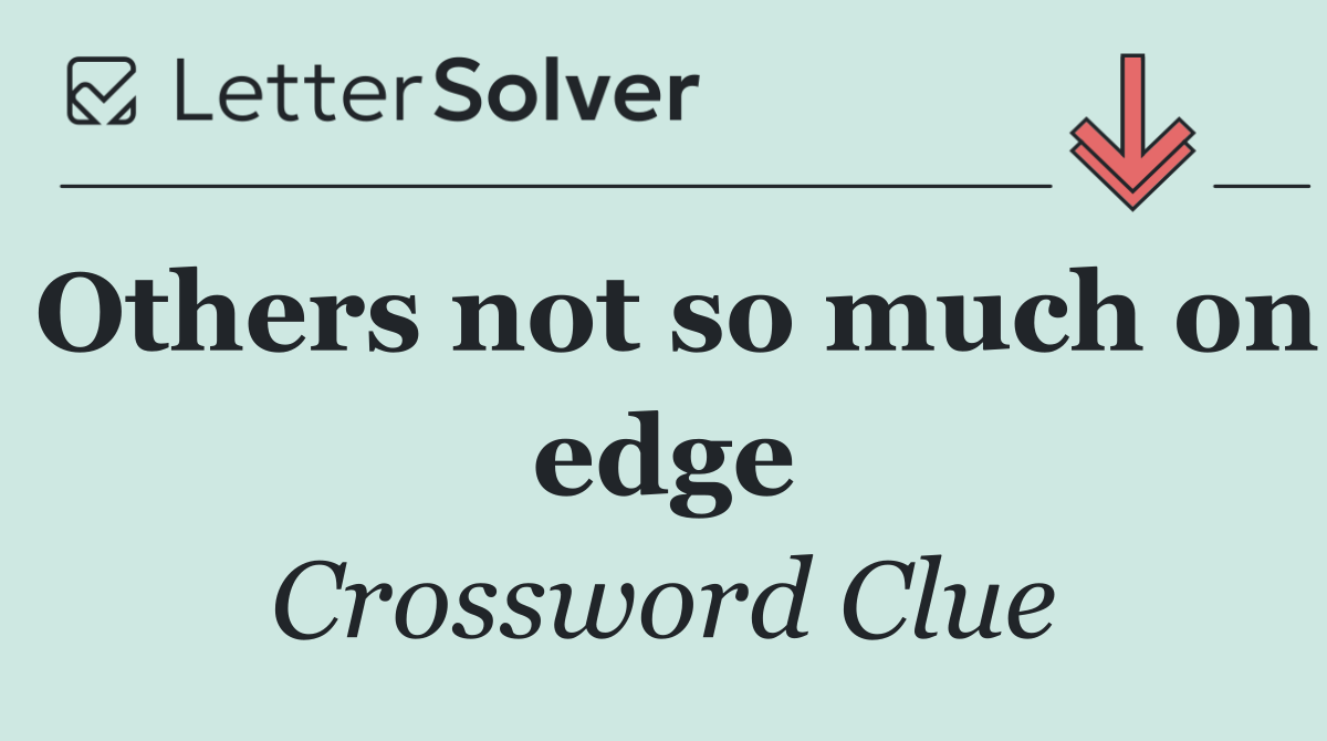Others not so much on edge