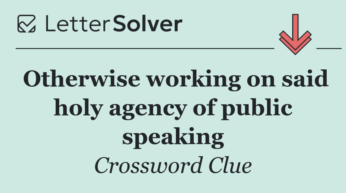 Otherwise working on said holy agency of public speaking