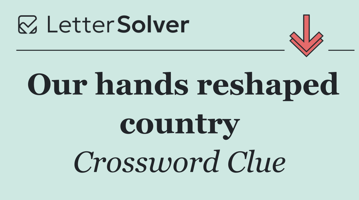 Our hands reshaped country