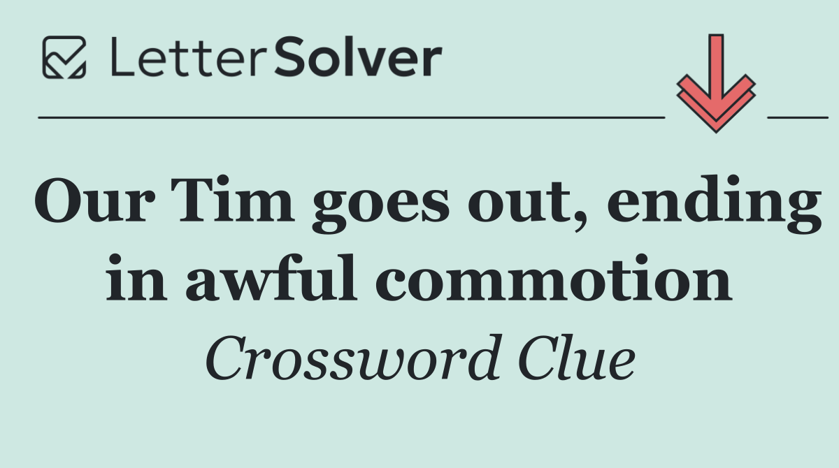 Our Tim goes out, ending in awful commotion