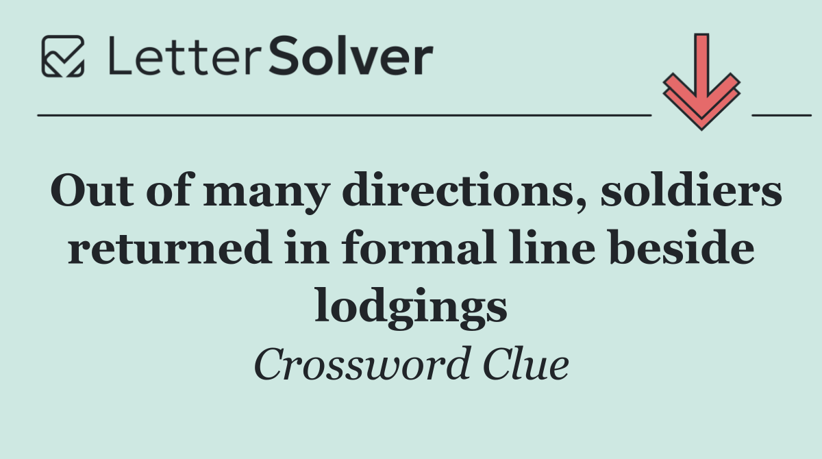 Out of many directions, soldiers returned in formal line beside lodgings