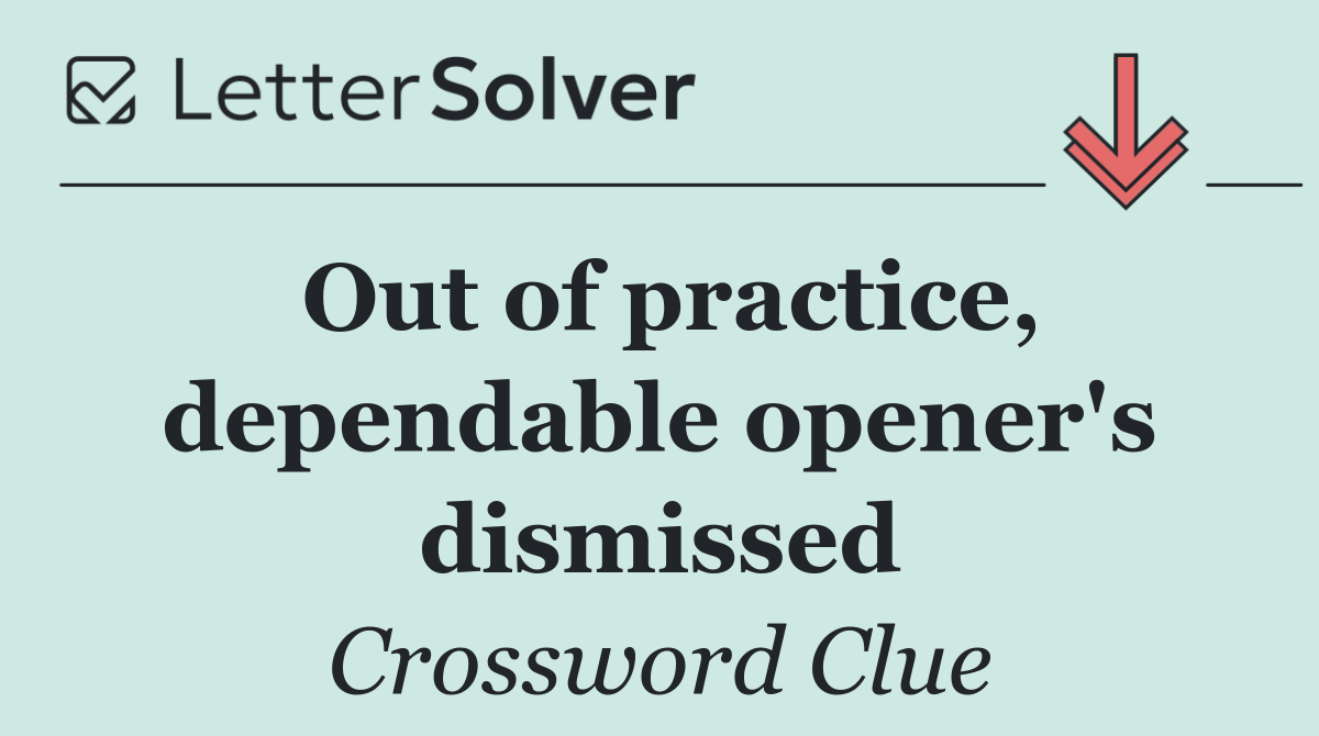 Out of practice, dependable opener's dismissed