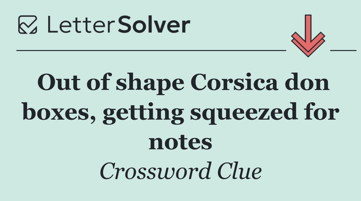 Out of shape Corsica don boxes, getting squeezed for notes