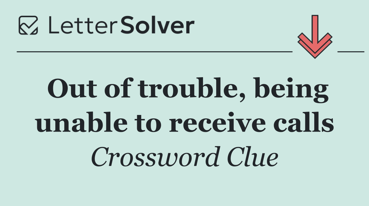 Out of trouble, being unable to receive calls