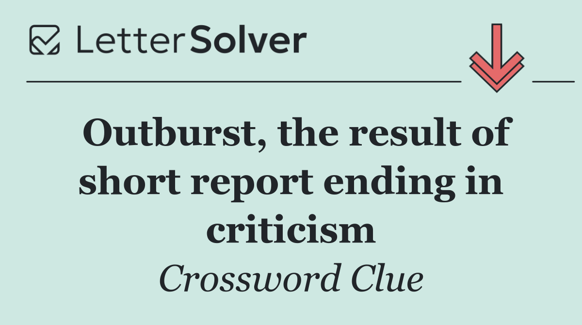 Outburst, the result of short report ending in criticism