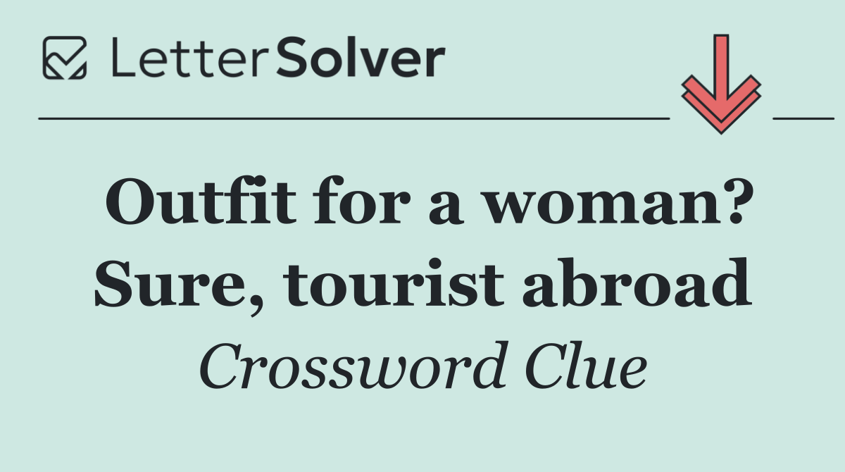 Outfit for a woman? Sure, tourist abroad