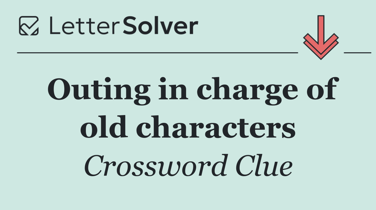 Outing in charge of old characters