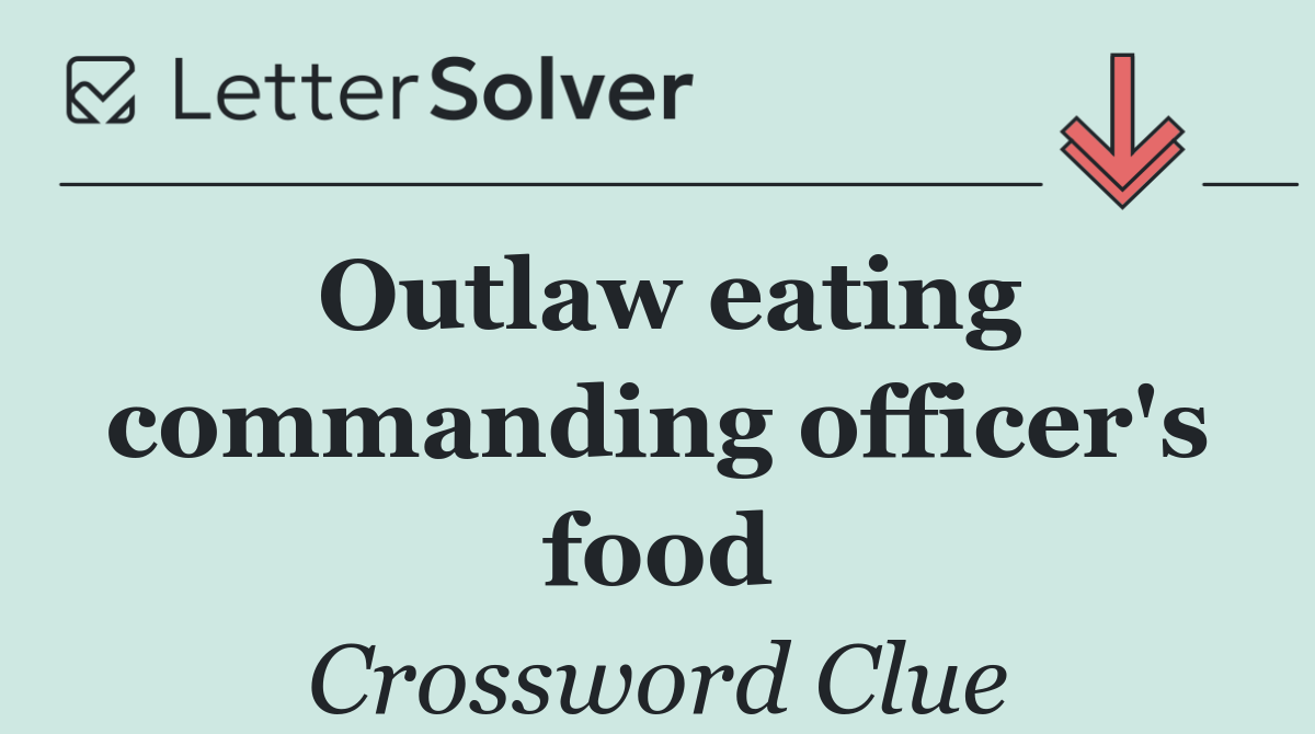 Outlaw eating commanding officer's food