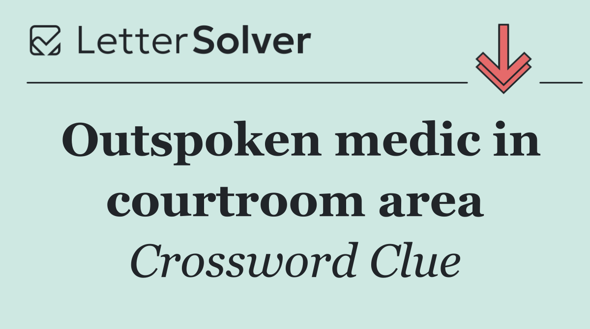Outspoken medic in courtroom area