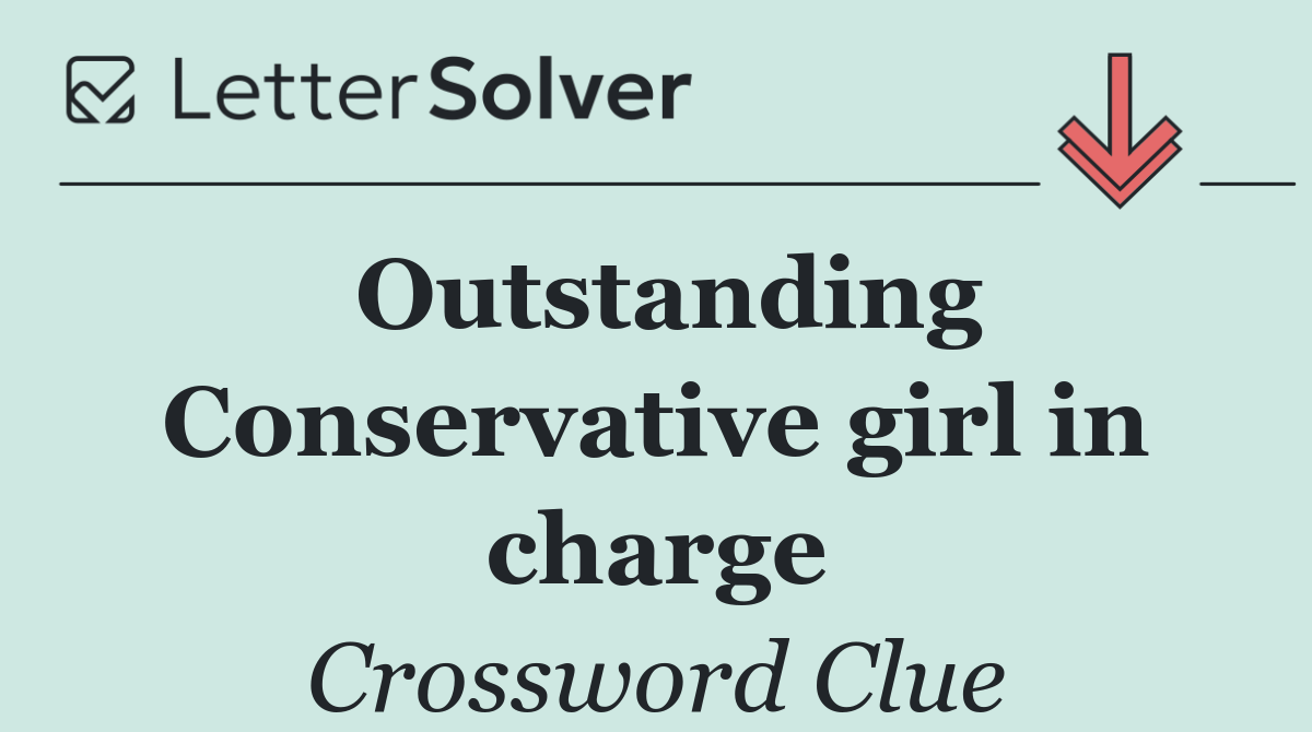 Outstanding Conservative girl in charge