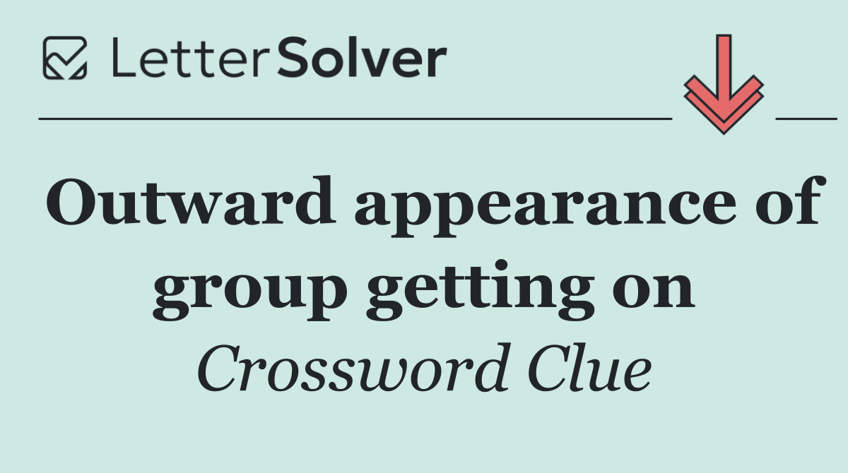Outward appearance of group getting on