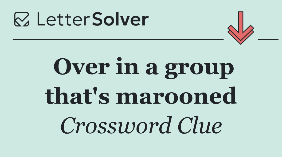Over in a group that's marooned