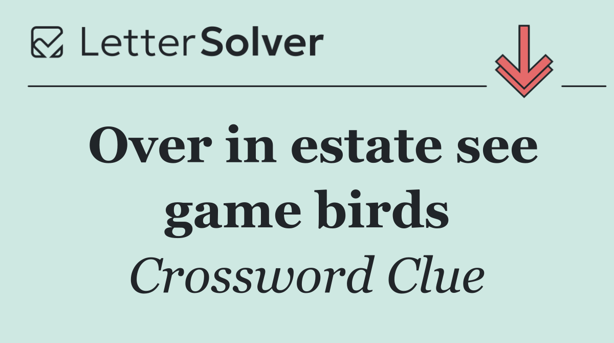 Over in estate see game birds