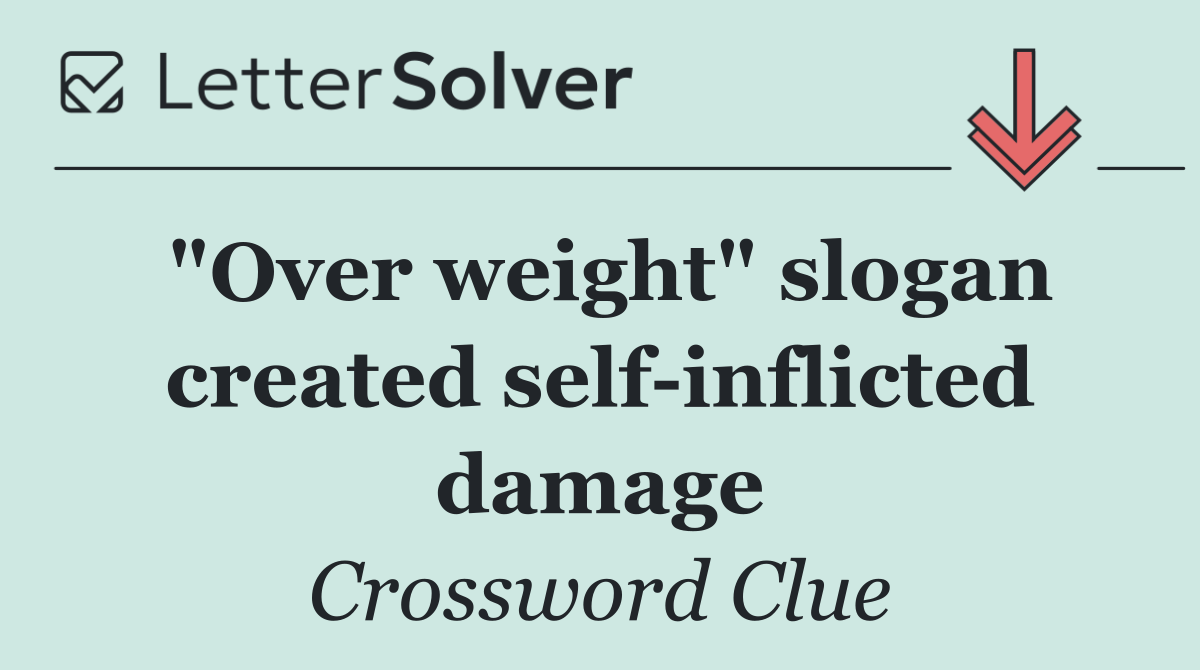 "Over weight" slogan created self inflicted damage