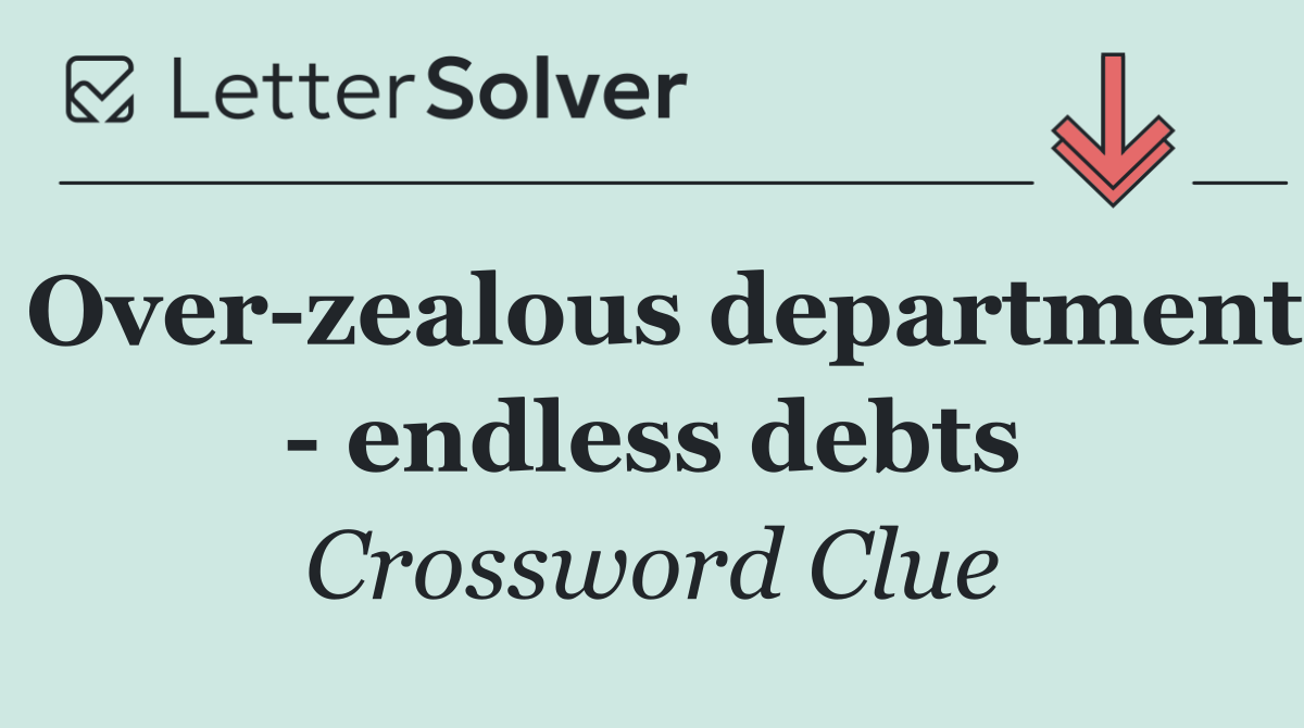Over zealous department   endless debts