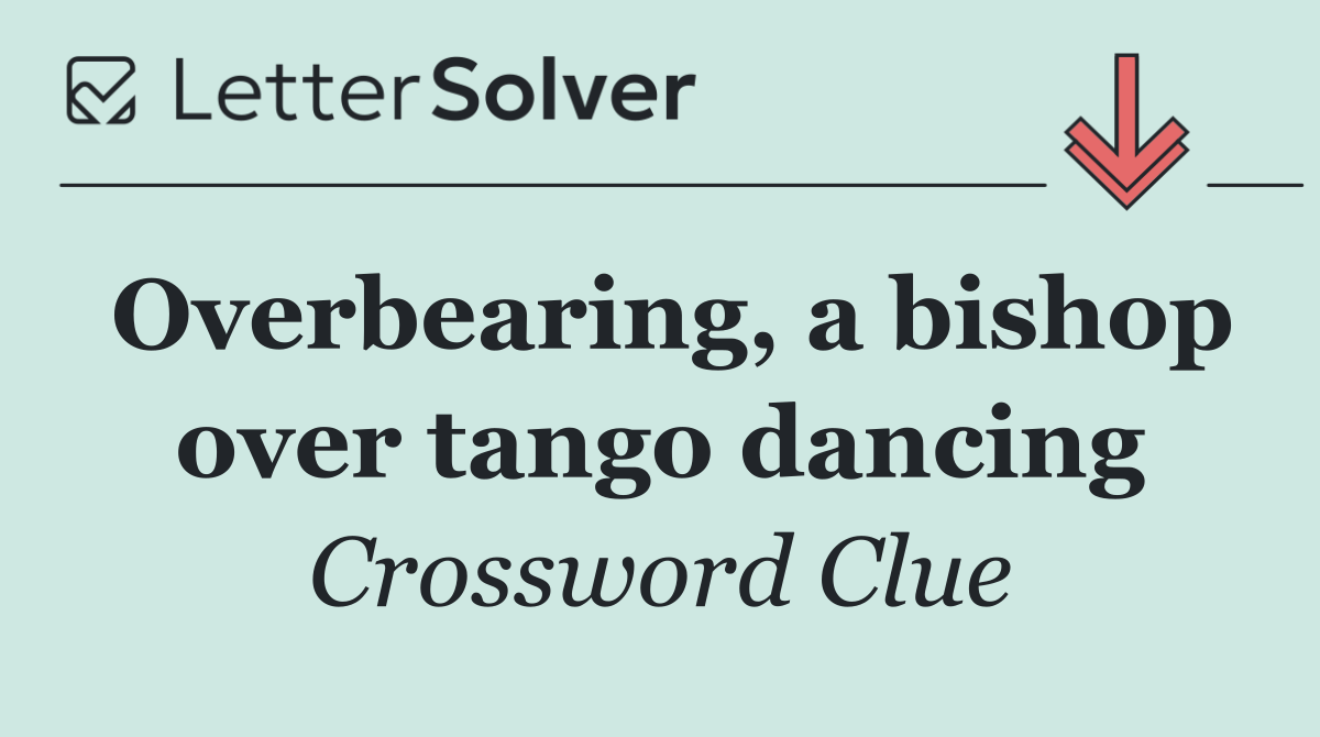 Overbearing, a bishop over tango dancing