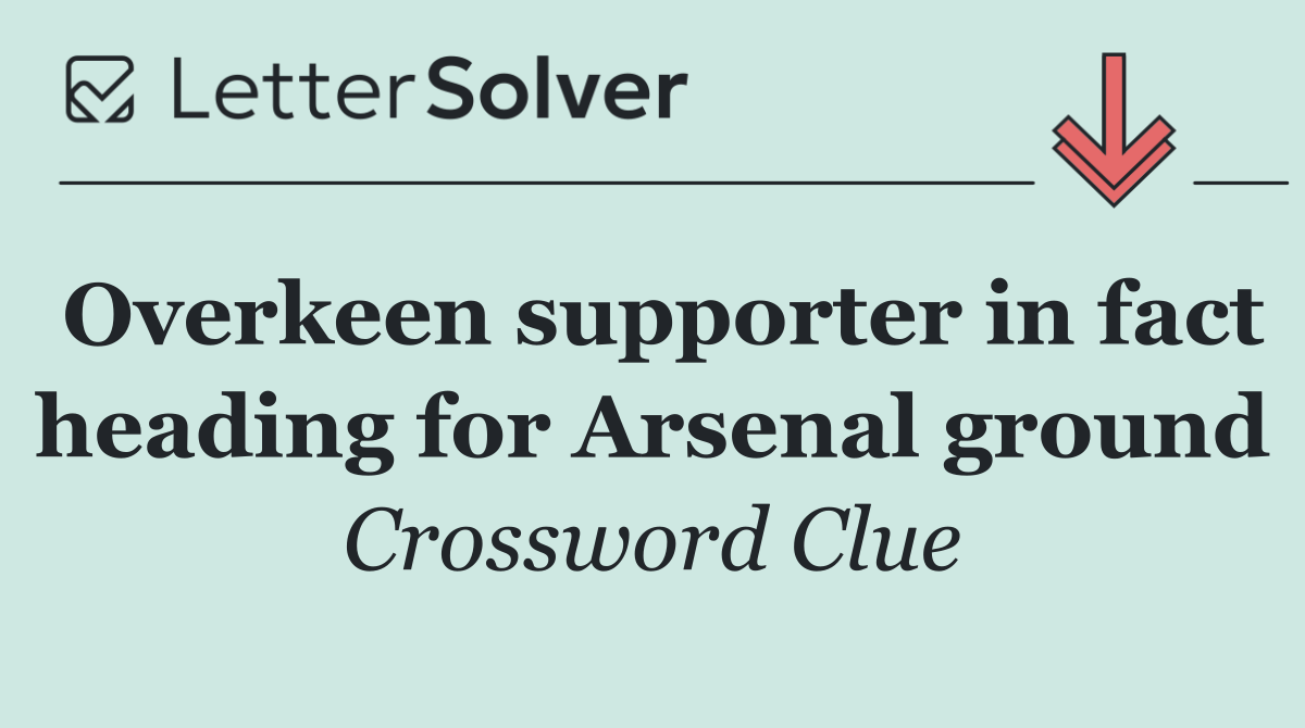 Overkeen supporter in fact heading for Arsenal ground