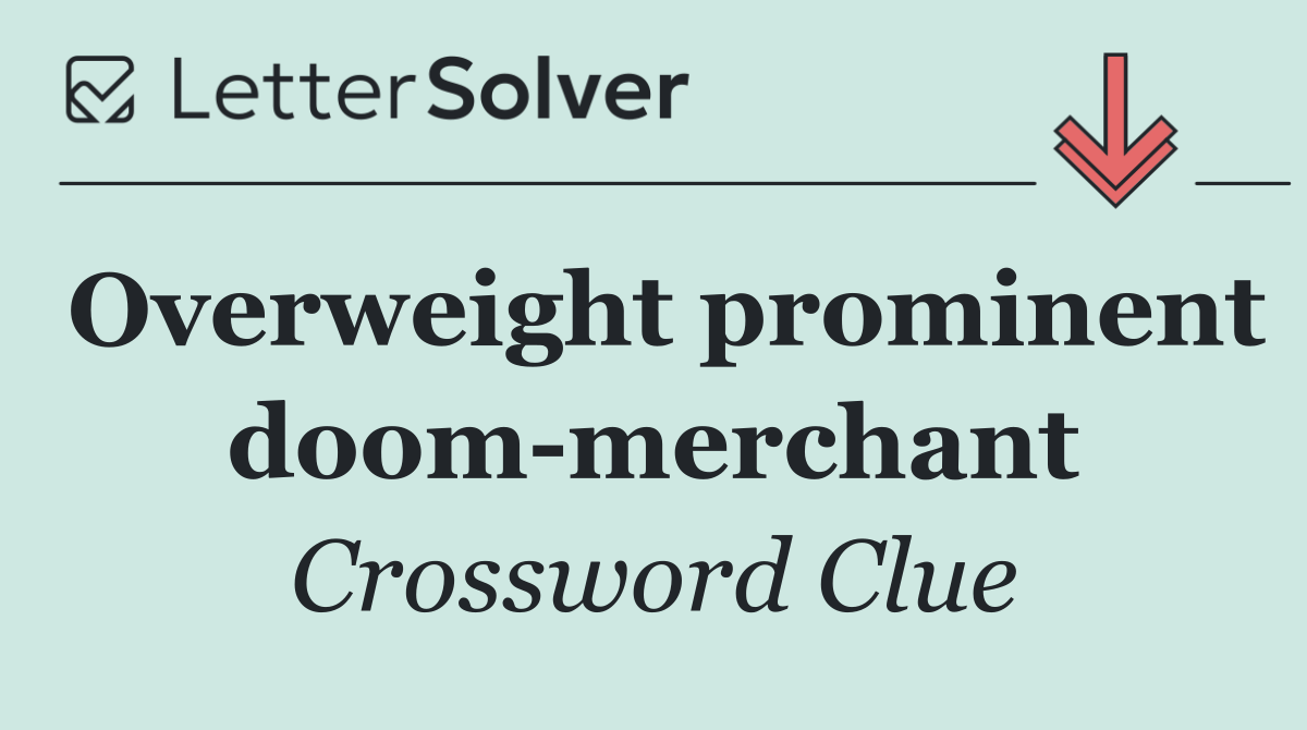 Overweight prominent doom merchant