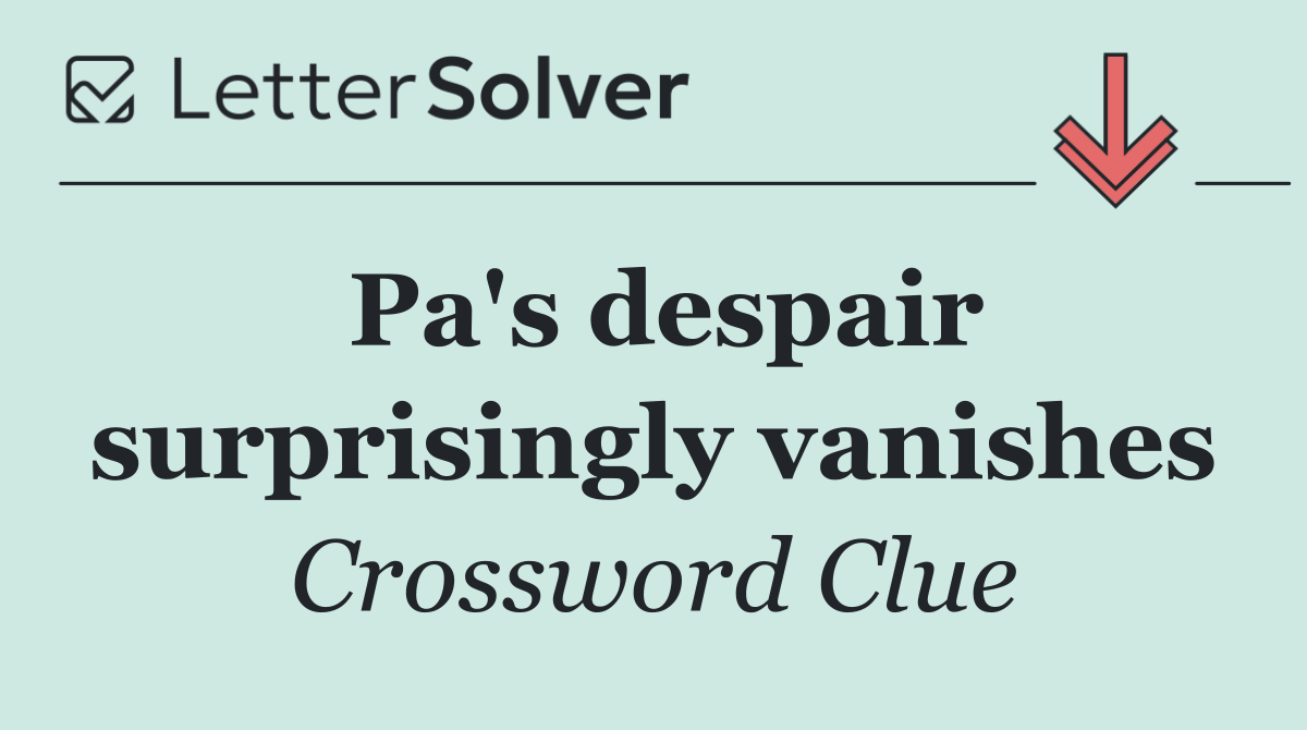 Pa's despair surprisingly vanishes
