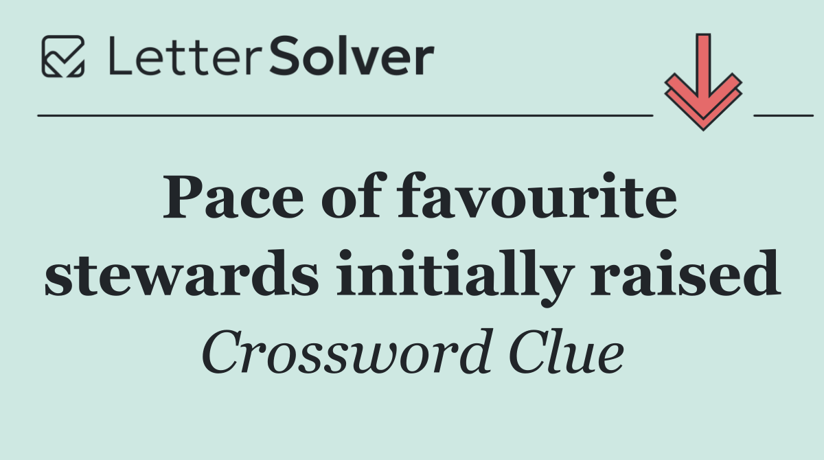 Pace of favourite stewards initially raised