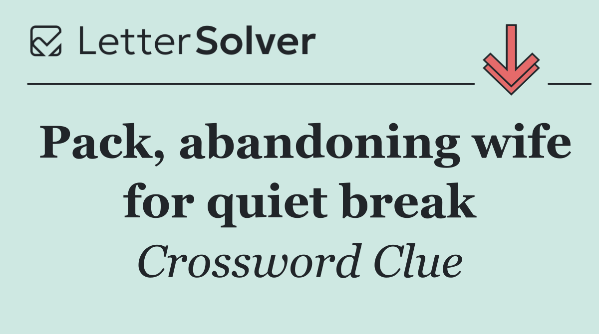 Pack, abandoning wife for quiet break