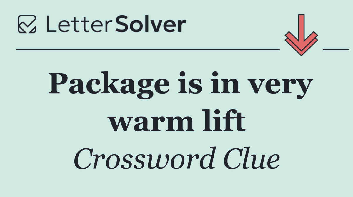 Package is in very warm lift