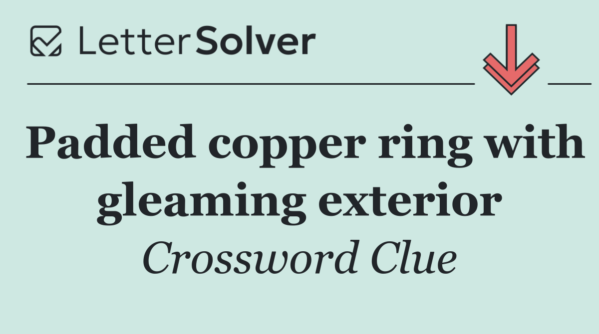 Padded copper ring with gleaming exterior