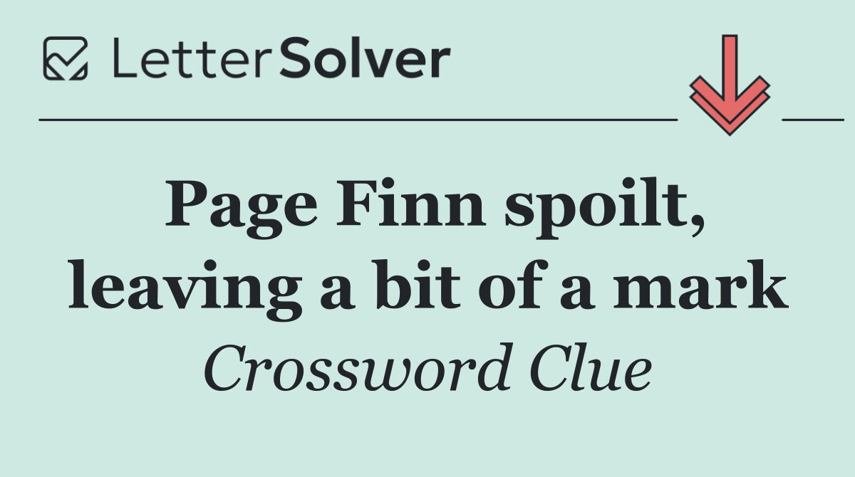 Page Finn spoilt, leaving a bit of a mark